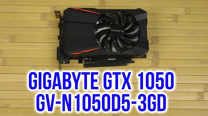 Đánh giá gigabyte 3gb n1050d5-3gd năm 2024