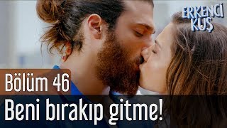 Erkenci Kuş 46. Bölüm - Beni Bırakıp Gitme!