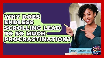 Why Does Endless Scrolling Lead To So Much Procrastination? - Junior Year Jumpstart