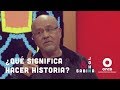 John y Sabina -  ¿Qué significa "hacer historia"? (Lorenzo Meyer)