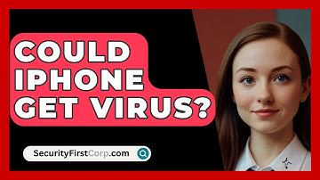 Could iPhone Get Virus? - SecurityFirstCorp.com