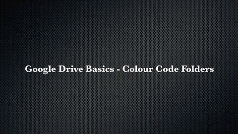 Google Drive Basics   Colour Code Folders