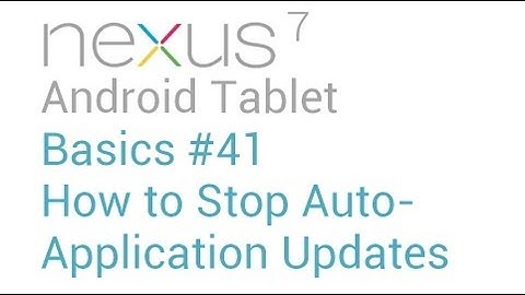 Google Nexus 7 Tips - Basics: #41 How to Stop Auto-Application Updates
