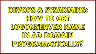 DevOps & SysAdmins: How to get logonserver name in AD domain programatically? (2 Solutions!!)