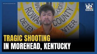 Man Facing Several Felony Charges After Deadly Shooting in Morehead KY