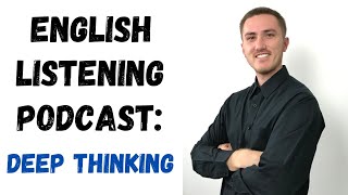 English Listening Practice Podcast  Deep Thinking