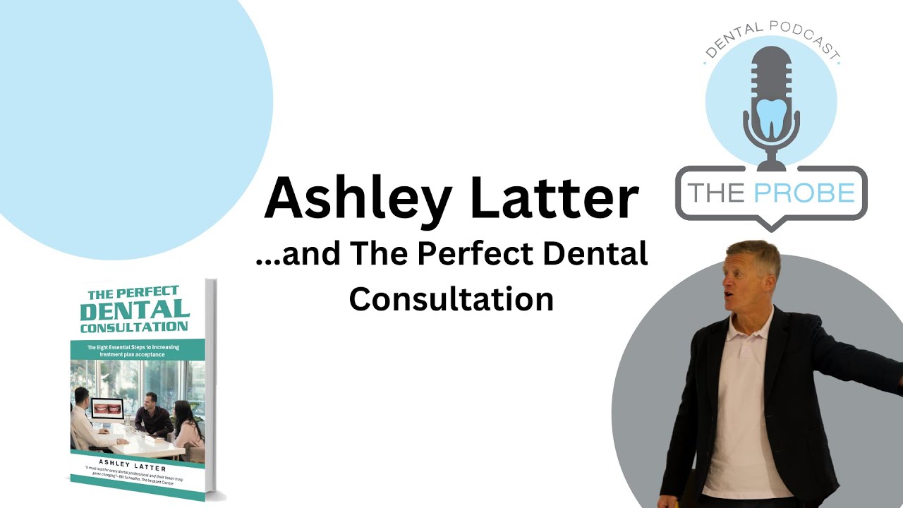 Ashley Latter and The Perfect Dental Consultation