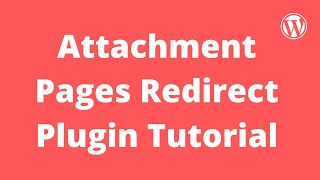 Attachment Pages Redirect Wordpress Tutorial