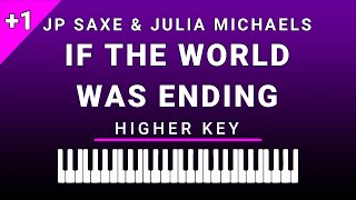 If The World Was Ending (Higher Key Piano Karaoke) JP Saxe \& Julia Michaels