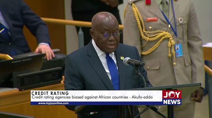 Credit ratings: Credit rating agencies biased against African countries. - Akufo-Addo