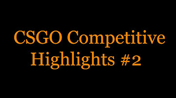 CSGO Competitive Highlights #2