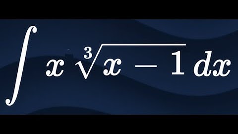 integration of x cube root of x minus 1