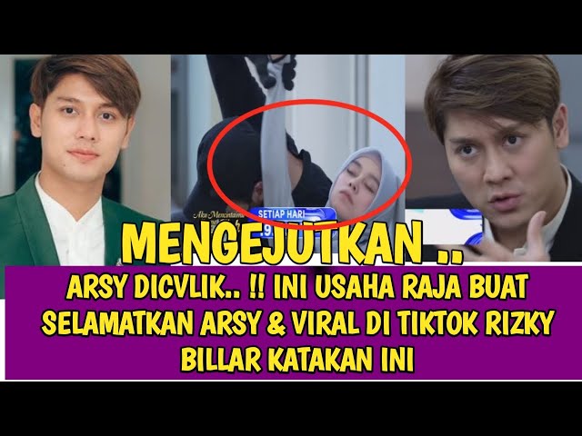 ARSY DICVLIK.. !! INI USAHA RAJA BUAT SELAMATKAN ARSY & VIRAL DI TIKTOK RIZKY BILLAR KATAKAN INI class=