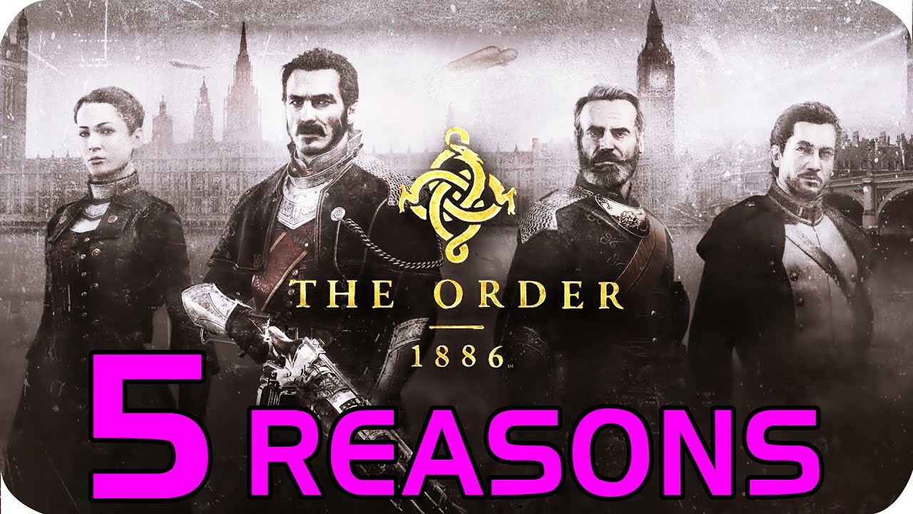 The Order: 1886 - 5 Reasons To Be Excited! - The Order: 1886 - 5 Reasons To Be Excited!