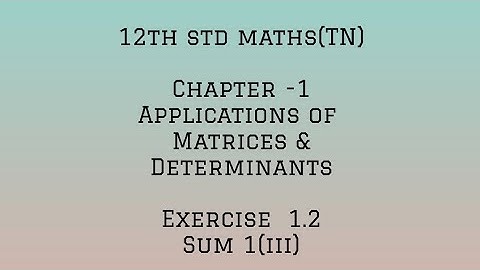 12th std maths (TN) chapter 1-APPLICATION OF MATRICES AND DETERMINANTS- Exercise 1.2 -sum 1(iii)
