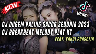 DJ Dugem Paling Gacor Sedunia 2023 !! DJ Breakbeat Melody Plat KT feat. @FANDIPRASETIA