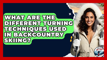 What Are The Different Turning Techniques Used In Backcountry Skiing? - Ask A Ski Bum