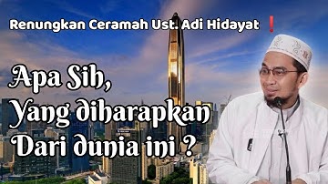 APA SIH YANG DIHARAPKAN DARI DUNIA INI - Ustadz Adi Hidayat
