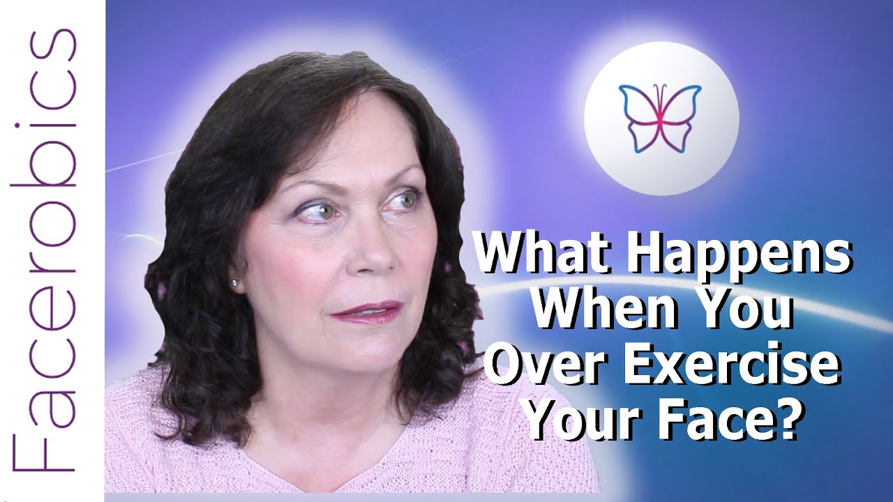 Facial Exercises & Face Yoga - What Happens When You Over Exercise Your Face | Facerobics