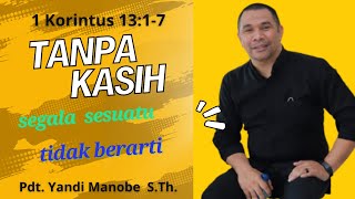 Pdt. Yandi Manobe S.Th || Kasih Adalah || 1 Korintus 13:1-7