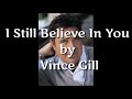 I Still Believe In You - Vince Gill ( lirik dan terjemahan )