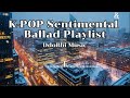 「감성 터지는 K-POP 발라드 플레이리스트 🎧 마음이 흔들리는 순간들」
