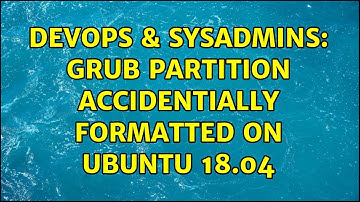 DevOps & SysAdmins: GRUB partition accidentially formatted on Ubuntu 18.04
