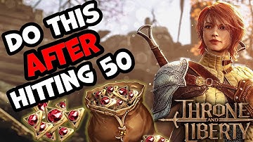 What To Do AFTER Hitting LEVEL 50 in Throne and Liberty!
