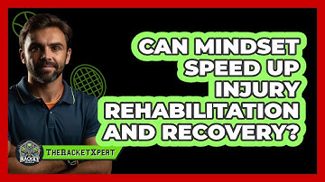 Can Mindset Speed Up Injury Rehabilitation And Recovery? - The Racket Xpert