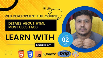 Class-02 Part-01 | Details About Most Uses HTML tags Full HTML course By Nurul Islam
