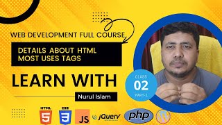 Class-02 Part-01 | Details About Most Uses HTML tags Full HTML course By Nurul Islam