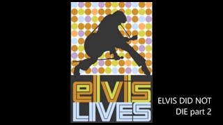 ELVIS DID NOT DIE part 2