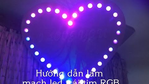 Hướng dẫn làm mạch LED trái tim RGB, hướng dẫn làm LED trái tim