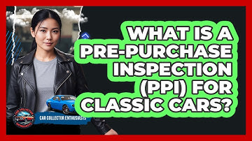 What Is A Pre-Purchase Inspection (PPI) For Classic Cars? - Car Collector Enthusiasts