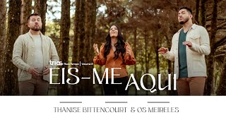 @OsMeireles e @ThaniseBittencourt - EIS-ME AQUI | TRIOS NOVO TEMPO VOL. 2