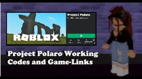 [NEW LINK] Updated Game-links and Codes for Project Polaro!