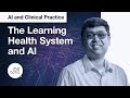 Ai and clinical practicethe learning health system and ai