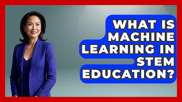 What Is Machine Learning In STEM Education? - Safe AI for The Classroom
