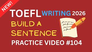TOEFL Writing | Build a Sentence Practice #104