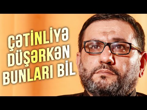 Hacı Şahin - Çətinliyə düşərkən bunları bil