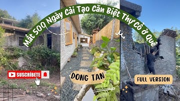 Full Version | Mất 500 Ngày Để Cải Tạo Căn Biệt Thự Cổ Của Ông Nội #caitaonha #dongtan 