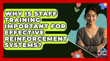 Why Is Staff Training Important For Effective Reinforcement Systems? - Answers About Autism