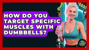 How Do You Target Specific Muscles With Dumbbells? - High Energy Training Hub