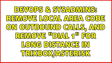Remove local area code on outbound calls, and remove "dial 1" for long distance in Trixbox/Asterisk