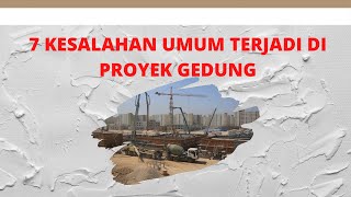 7 Kesalahan umum yang sering terjadi di proyek gedung