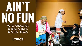 Wiz Khalifa, Big K.R.I.T., Girl Talk - Ain't No Fun (LYRICS)