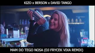 KIZO x BERSON x DAVID TANGO - MAM DO TEGO NOSA (DJ FRYCEK VIXA REMIX) 2021