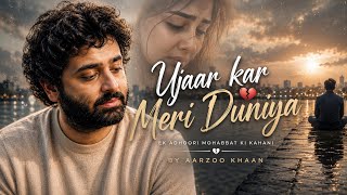 Ujaar Kar Meri Duniya – Aarzoo Khaan | Emotional Hindi Sad Song | New Song 2026 | Arijit Singh Vibe