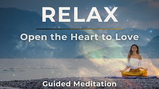 Relax: Open the Heart to Love | Heart Coherence Guided Meditation Practice