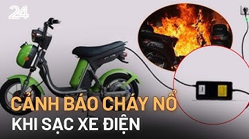 Cảnh báo cháy nổ khi sạc xe điện | VTV24
